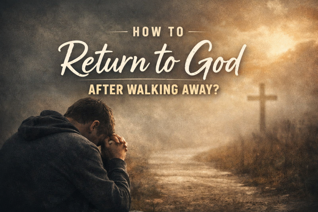 how to return to God after walking away